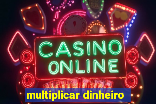 multiplicar dinheiro